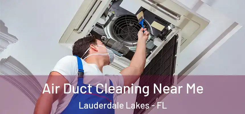Air Duct Cleaning Near Me Lauderdale Lakes - FL
