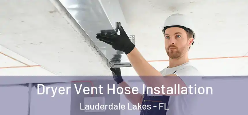 Dryer Vent Hose Installation Lauderdale Lakes - FL