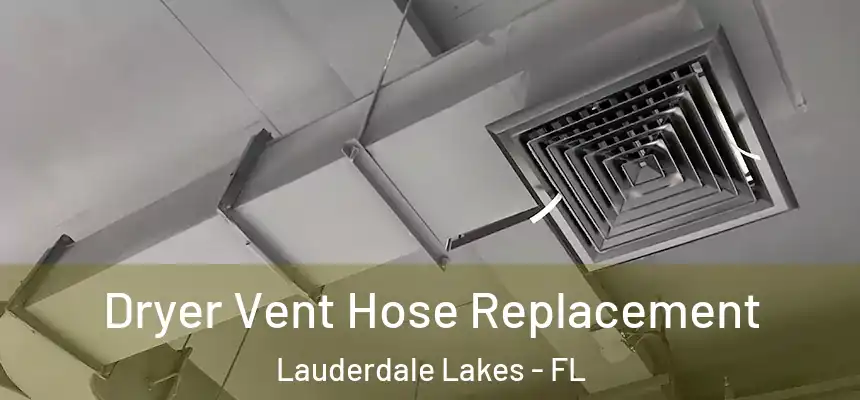 Dryer Vent Hose Replacement Lauderdale Lakes - FL
