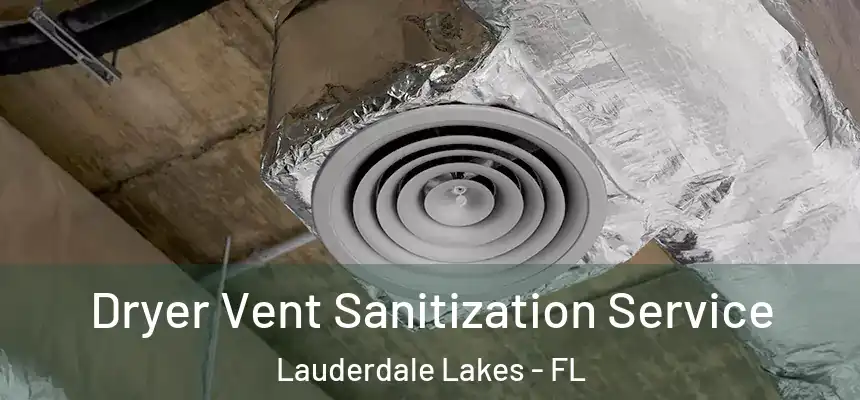 Dryer Vent Sanitization Service Lauderdale Lakes - FL