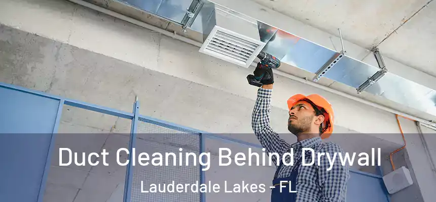  Duct Cleaning Behind Drywall Lauderdale Lakes - FL