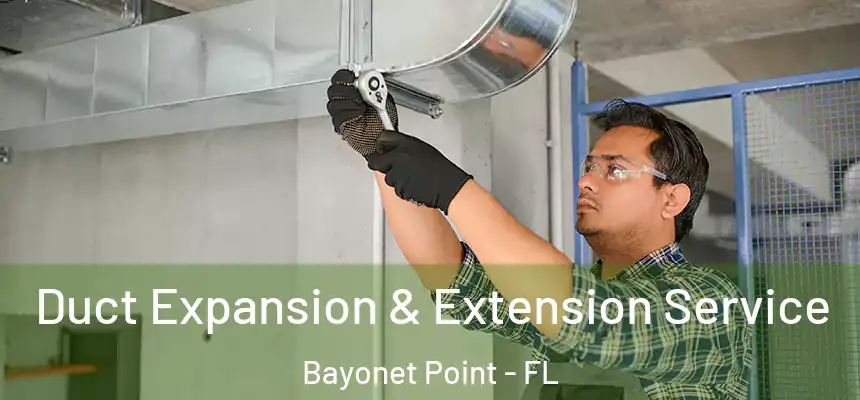  Duct Expansion & Extension Service Bayonet Point - FL