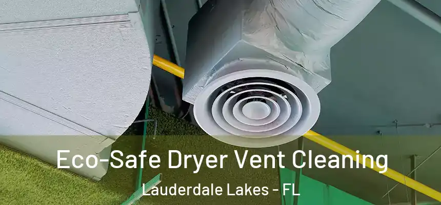 Eco-Safe Dryer Vent Cleaning Lauderdale Lakes - FL
