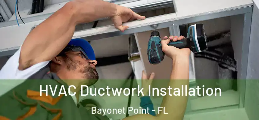 HVAC Ductwork Installation Bayonet Point - FL