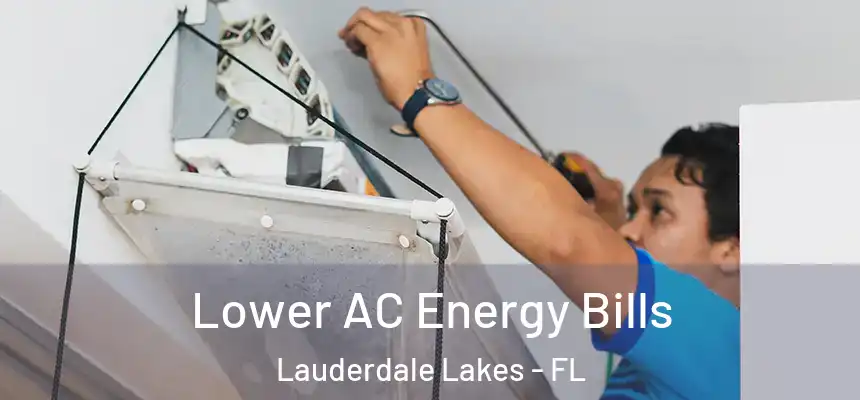 Lower AC Energy Bills Lauderdale Lakes - FL