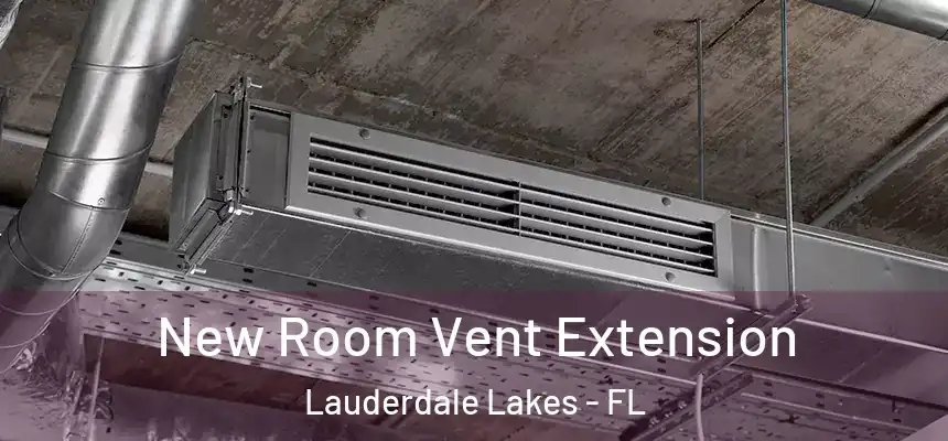  New Room Vent Extension Lauderdale Lakes - FL