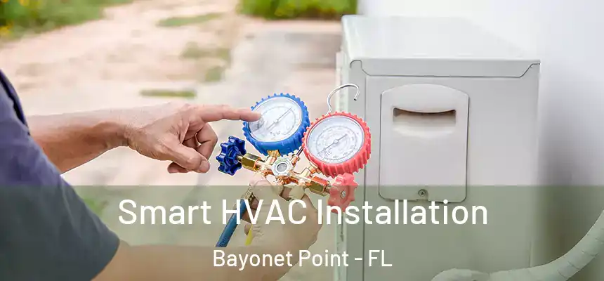 Smart HVAC Installation Bayonet Point - FL