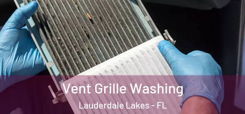 Vent Grille Washing Lauderdale Lakes - FL