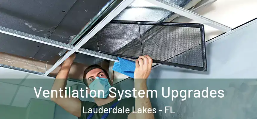 Ventilation System Upgrades Lauderdale Lakes - FL